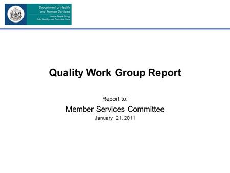 Quality Work Group Report Report to: Member Services Committee January 21, 2011.