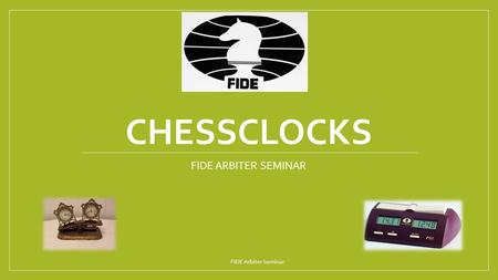 CHESSCLOCKS FIDE ARBITER SEMINAR FIDE Arbiter Seminar.