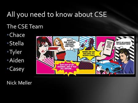 The CSE Team Chace Stella Tyler Aiden Casey Nick Meller All you need to know about CSE.