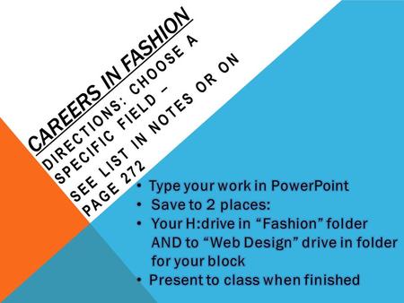 CAREERS IN FASHION DIRECTIONS: CHOOSE A SPECIFIC FIELD – SEE LIST IN NOTES OR ON PAGE 272.