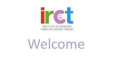 Welcome. Objectives www.irct.org.uk Everyone leaves this workshop……. With a clear understanding of the challenges facing young people preparing for further.