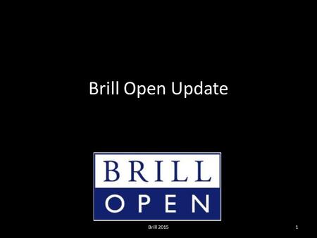 Brill Open Update Brill 20151. Brill Open: the program Gold Open Access on all levels: Article Issue / special issue Journal Chapter Book Book series.