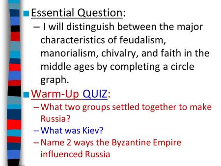 ■ Essential Question: – I will distinguish between the major characteristics of feudalism, manorialism, chivalry, and faith in the middle ages by completing.