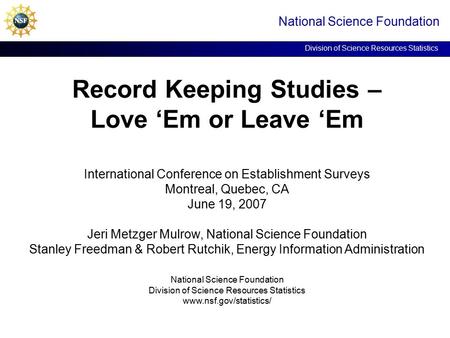 Record Keeping Studies – Love ‘Em or Leave ‘Em National Science Foundation Division of Science Resources Statistics International Conference on Establishment.