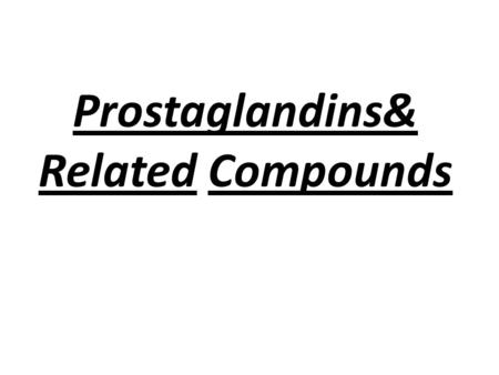Prostaglandins& Related Compounds. Objectives Origin of ecosanoids Ecosanoids role Overview of the structure Role of phospholipase A2 Cyclooxgenase isoenzymes.