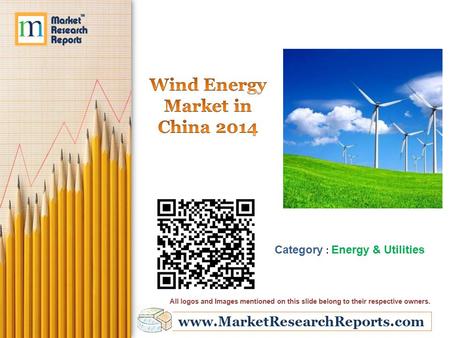 Www.MarketResearchReports.com Category : Energy & Utilities All logos and Images mentioned on this slide belong to their respective owners.