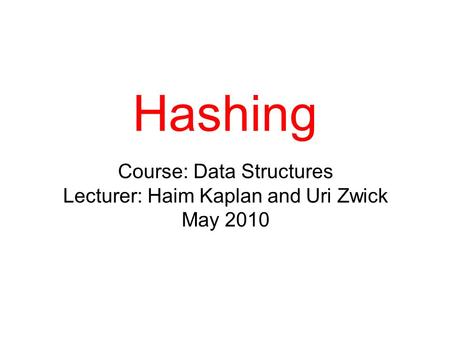 Hashing TexPoint fonts used in EMF. Read the TexPoint manual before you delete this box.: AA Course: Data Structures Lecturer: Haim Kaplan and Uri Zwick.