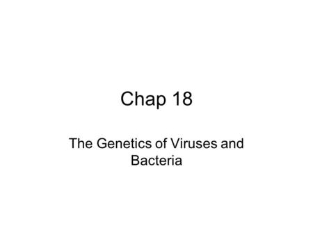 Chap 18 The Genetics of Viruses and Bacteria. Structure of Virus Approximately 20 nm in diameter Their genome can contain DNA or RNA. Enclosed by a.