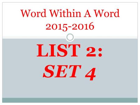 LIST 2: SET 4 Word Within A Word 2015-2016. 1. CREATE A FLASHCARD BASED ON THE FIRST STEM OF THE WEEK. 2. CREATE FLASHCARDS FOR THE REMAINING STEMS IN.