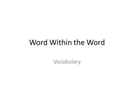 Word Within the Word Vocabulary. Vocabulary Flashcards and Info  You will be assessed on vocabulary approximately every other week, generally on Fridays.