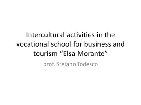 Intercultural activities in the vocational school for business and tourism “Elsa Morante” prof. Stefano Todesco.