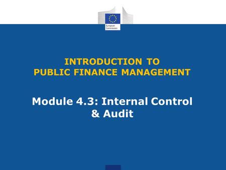 INTRODUCTION TO PUBLIC FINANCE MANAGEMENT Module 4.3: Internal Control & Audit.