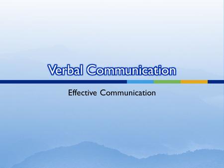 Effective Communication. A. Exchange of information using words B. Includes both the spoken and written word.