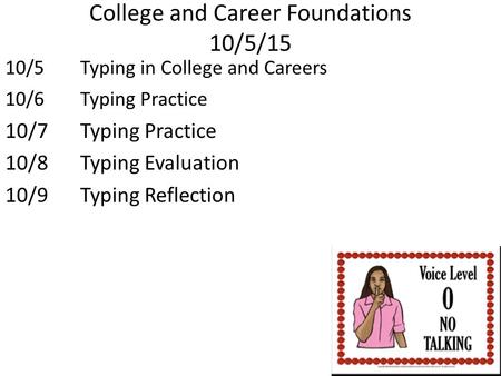 College and Career Foundations 10/5/15 10/5Typing in College and Careers 10/6Typing Practice 10/7 Typing Practice 10/8 Typing Evaluation 10/9Typing Reflection.