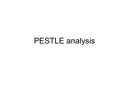 PESTLE analysis. Aims Prepare a PESTLE analysis for a given situation and use it to analyse the impact of the external environment on a firm. Evaluate.
