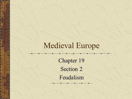 Medieval Europe Chapter 19 Section 2 Feudalism I. What Is Feudalism? A. After Charlemagne’s empire fell, landowning nobles became more powerful, and.