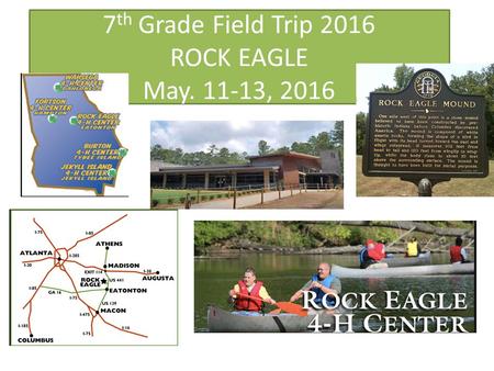 7th Grade Field Trip 2016 ROCK EAGLE May , 2016
