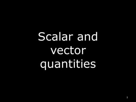 Scalar and vector quantities 1 Starter Put a cross in the centre of your graph paper (landscape)and draw the following movement: (1 pace = 1 cm) From.