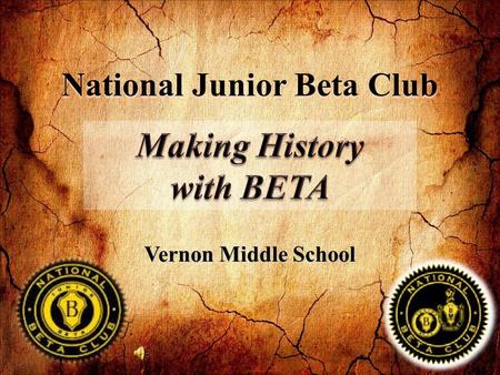 National Junior Beta Club Vernon Middle School. Beta’s Past  Dr. John W. Harris is Beta Club’s founder.  The first Beta Club was formed in Landrum,