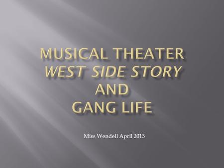 Miss Wendell April 2013.  Also known as Broadway theater  The Black Crook – the first musical  Premiered in New York City on September 12, 1866  It.