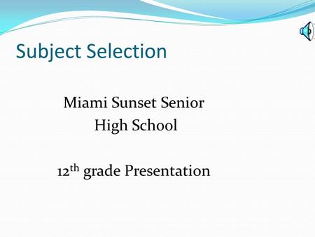 Subject Selection Miami Sunset Senior High School 12 th grade Presentation.