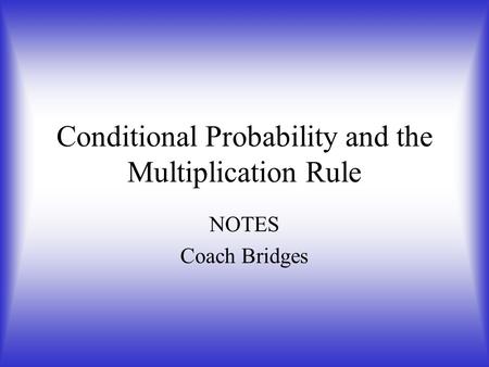Conditional Probability and the Multiplication Rule NOTES Coach Bridges.
