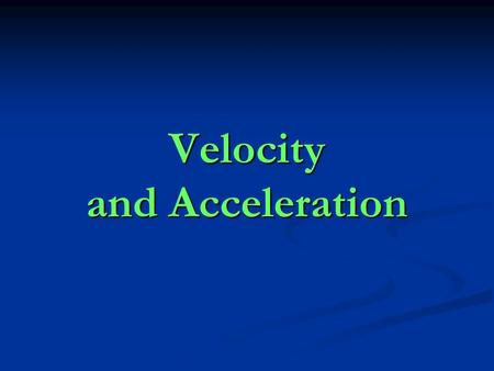 Velocity and Acceleration. Velocity Describes both speed and direction of an object. Describes both speed and direction of an object. How can an object.