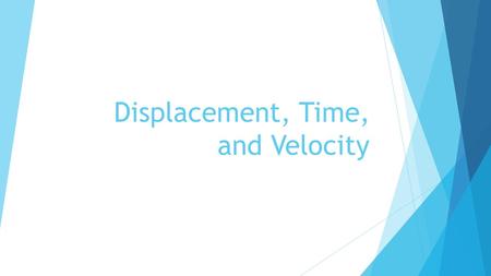 Displacement, Time, and Velocity