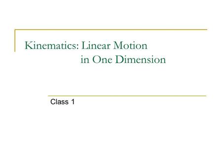Kinematics: Linear Motion in One Dimension Class 1.