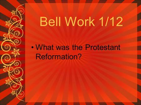 Bell Work 1/12 What was the Protestant Reformation?