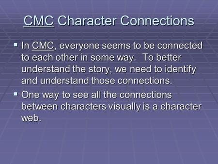 CMC Character Connections  In CMC, everyone seems to be connected to each other in some way. To better understand the story, we need to identify and understand.