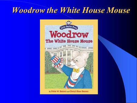 Woodrow the White House Mouse. What do we like to do? Review! Review! What is one of the three Constitutional qualifications to become the President of.