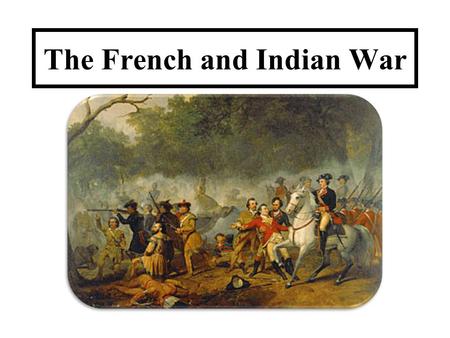 The French and Indian War. Background European countries were constantly fighting European countries tried to control as much land and as much trade as.