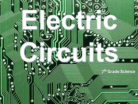 Electric Circuits 7th Grade Science.