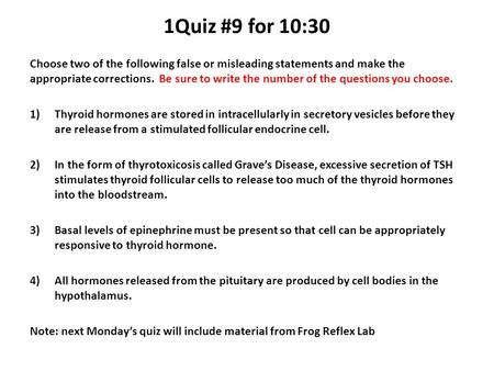 1Quiz #9 for 10:30 Choose two of the following false or misleading statements and make the appropriate corrections. Be sure to write the number of the.