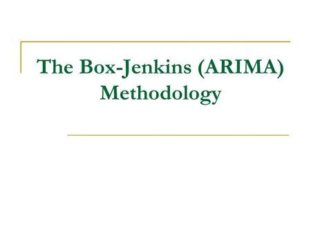 The Box-Jenkins (ARIMA) Methodology