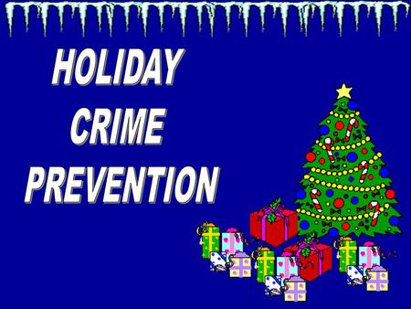 DURING ONE OF THE HIGHEST CRIME TIMES OF THE YEAR, PLEASE TAKE THE FOLLOWING PRECAUTIONS TO ENSURE THE SAFETY OF YOU AND YOUR FAMILY.