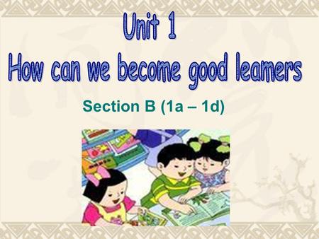 Section B (1a – 1d). Review  How do you study English ?  I study English by…