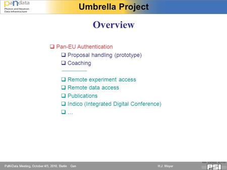 PaN-Data Meeting, October 4/5, 2010, Berlin Gen H.J. Weyer Overview Umbrella Project  Pan-EU Authentication  Proposal handling (prototype)  Coaching.