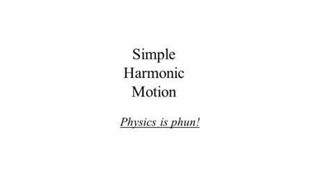 Simple Harmonic Motion Physics is phun!. a) 2.65 rad/s b) 0.398 m/s 1. a) What is the angular velocity of a Simple Harmonic Oscillator with a period of.