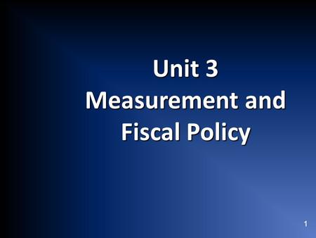 1 Unit 3 Measurement and Fiscal Policy. 2 Table of Contents.