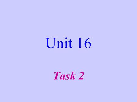 Unit 16 Task 2. Tour chosen 1. Which tour have you chosen? 2. Where will you and your friends go? I have chosen the _____________________. We will go.