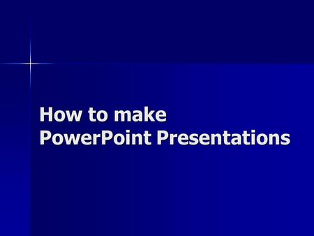 How to make PowerPoint Presentations. Structure first slide: first slide: –title of your presentation –author(s) –year topic slides topic slides sources.