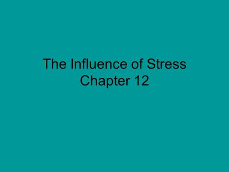The Influence of Stress Chapter 12. Stress Response Stress response is initiated as a systemic, generalized response to any change –Altered food intake.