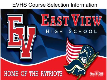EVHS Course Selection Information. Step 1: Ask yourself again: What do I want to do after high school? College Tech School Military Workforce.