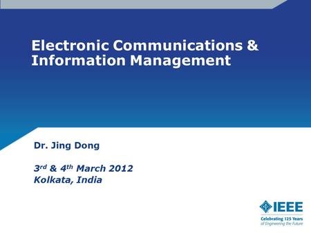 Electronic Communications & Information Management Dr. Jing Dong 3 rd & 4 th March 2012 Kolkata, India.