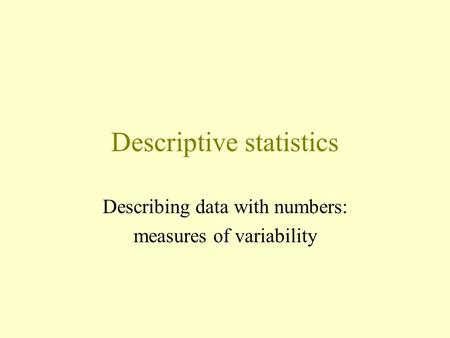 Descriptive statistics Describing data with numbers: measures of variability.