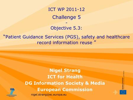 Nigel Strang ICT for Health DG Information Society & Media European Commission ICT WP 2011-12 Challenge 5 - Objective 5.3: “