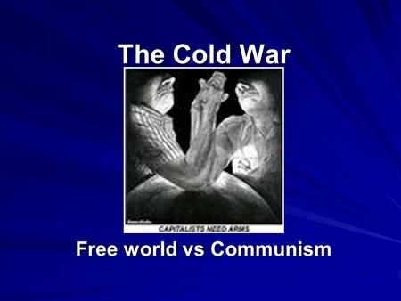 The Cold War Free world vs Communism. Do Now: What are some rivalries you know about? List a few.