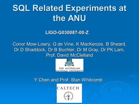 SQL Related Experiments at the ANU Conor Mow-Lowry, G de Vine, K MacKenzie, B Sheard, Dr D Shaddock, Dr B Buchler, Dr M Gray, Dr PK Lam, Prof. David McClelland.